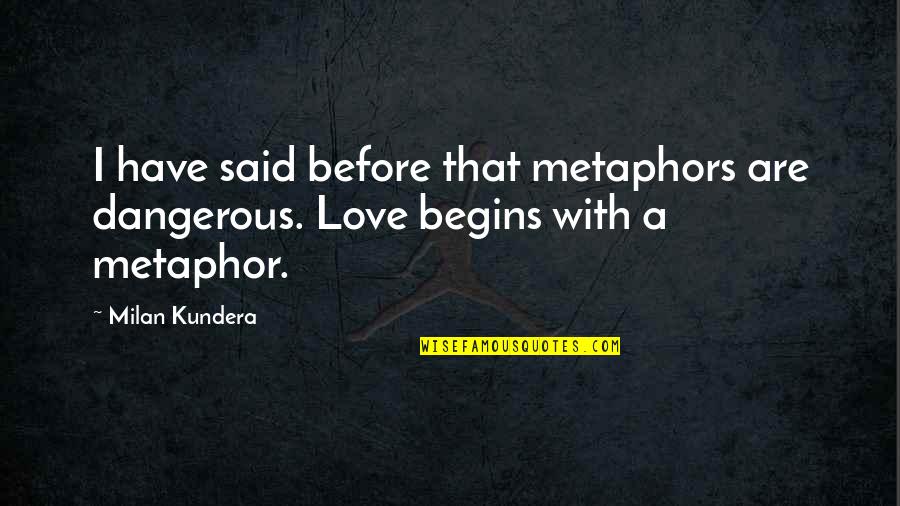 Know How To Fly Quotes By Milan Kundera: I have said before that metaphors are dangerous.