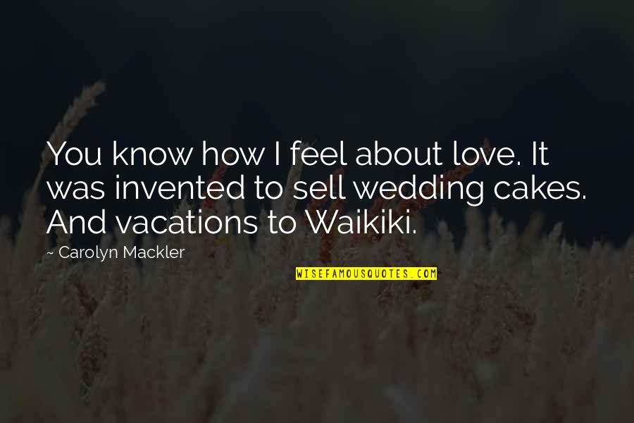 Know How To Love Quotes By Carolyn Mackler: You know how I feel about love. It Know How To Love Quotes By Carolyn Mackler: You know how I feel about love. It