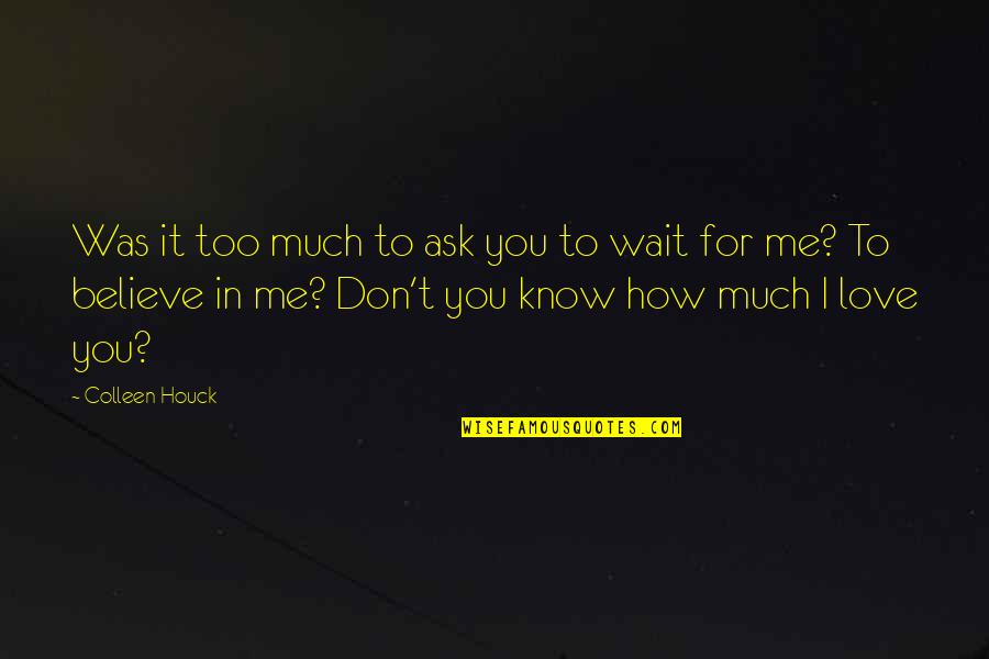 Know How To Love Quotes By Colleen Houck: Was it too much to ask you to Know How To Love Quotes By Colleen Houck: Was it too much to ask you to