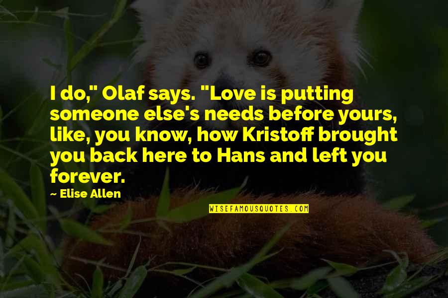 Know How To Love Quotes By Elise Allen: I do," Olaf says. "Love is putting someone Know How To Love Quotes By Elise Allen: I do," Olaf says. "Love is putting someone
