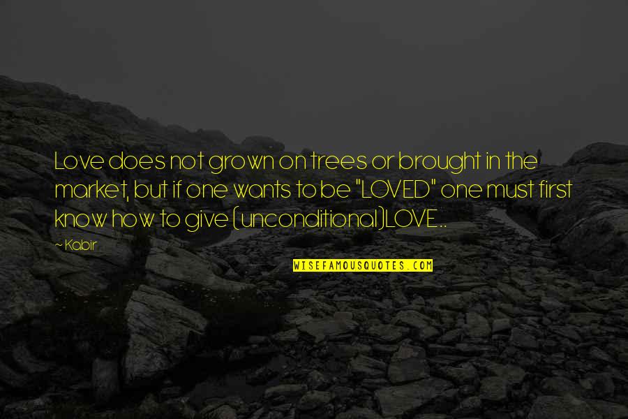 Know How To Love Quotes By Kabir: Love does not grown on trees or brought Know How To Love Quotes By Kabir: Love does not grown on trees or brought