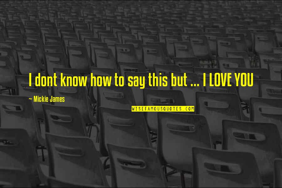 Know How To Love Quotes By Mickie James: I dont know how to say this but Know How To Love Quotes By Mickie James: I dont know how to say this but