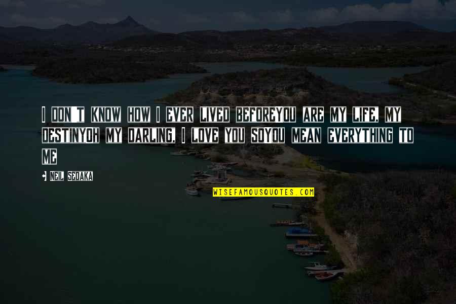 Know How To Love Quotes By Neil Sedaka: I don't know how I ever lived beforeYou Know How To Love Quotes By Neil Sedaka: I don't know how I ever lived beforeYou