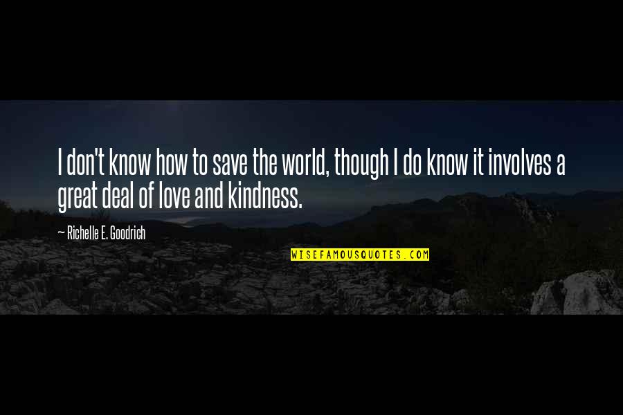 Know How To Love Quotes By Richelle E. Goodrich: I don't know how to save the world, Know How To Love Quotes By Richelle E. Goodrich: I don't know how to save the world,