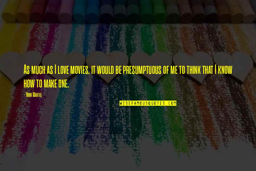 Know How To Love Quotes By Yann Martel: As much as I love movies, it would Know How To Love Quotes By Yann Martel: As much as I love movies, it would