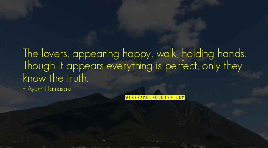 Know I'm Not Perfect Quotes By Ayumi Hamasaki: The lovers, appearing happy, walk, holding hands. Though