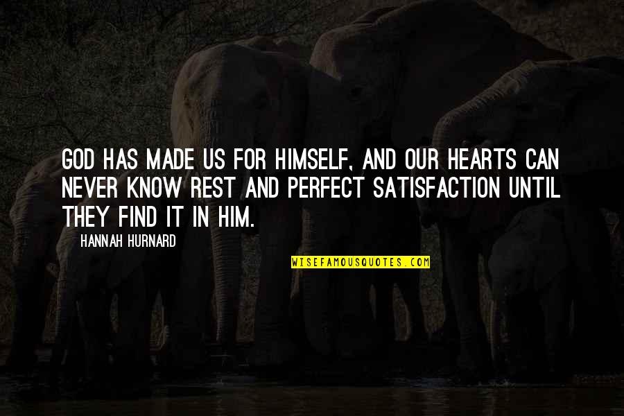Know I'm Not Perfect Quotes By Hannah Hurnard: God has made us for Himself, and our