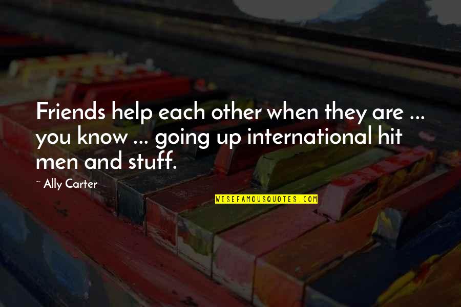 Know It All Friends Quotes By Ally Carter: Friends help each other when they are ...