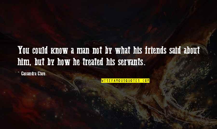 Know It All Friends Quotes By Cassandra Clare: You could know a man not by what