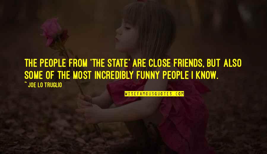 Know It All Friends Quotes By Joe Lo Truglio: The people from 'The State' are close friends, Know It All Friends Quotes By Joe Lo Truglio: The people from 'The State' are close friends,