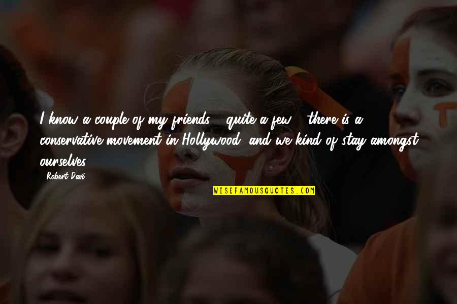Know It All Friends Quotes By Robert Davi: I know a couple of my friends - Know It All Friends Quotes By Robert Davi: I know a couple of my friends -