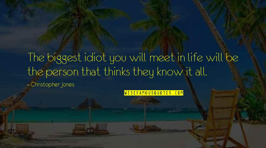 Know It All Person Quotes By Christopher Jones: The biggest idiot you will meet in life