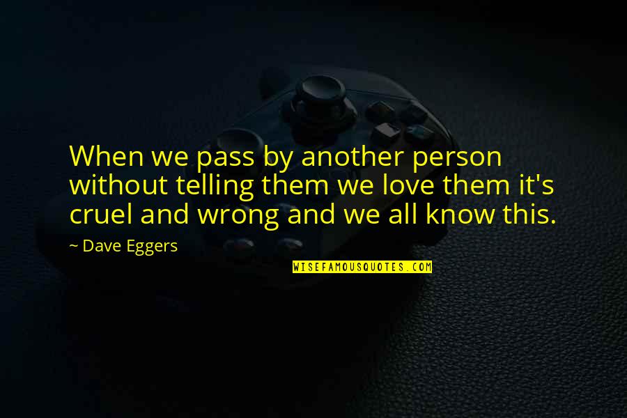 Know It All Person Quotes By Dave Eggers: When we pass by another person without telling