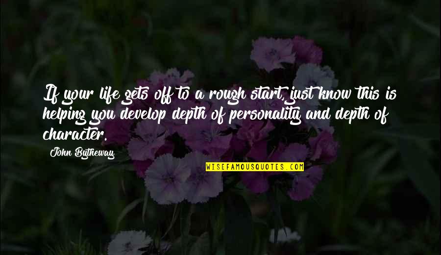 Know It All Personality Quotes By John Bytheway: If your life gets off to a rough Know It All Personality Quotes By John Bytheway: If your life gets off to a rough