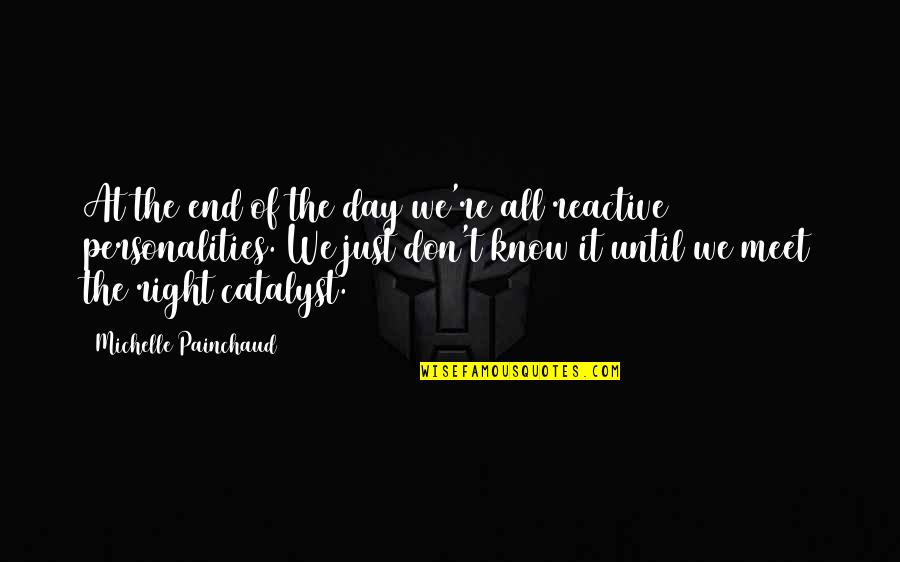 Know It All Personality Quotes By Michelle Painchaud: At the end of the day we're all Know It All Personality Quotes By Michelle Painchaud: At the end of the day we're all