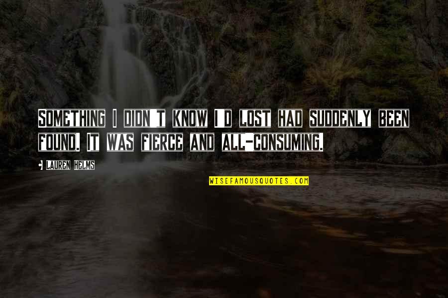 Know It All Quotes By Lauren Helms: Something I didn't know I'd lost had suddenly