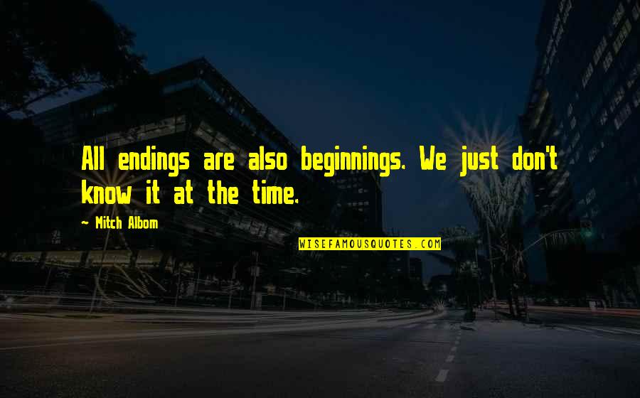 Know It All Quotes By Mitch Albom: All endings are also beginnings. We just don't