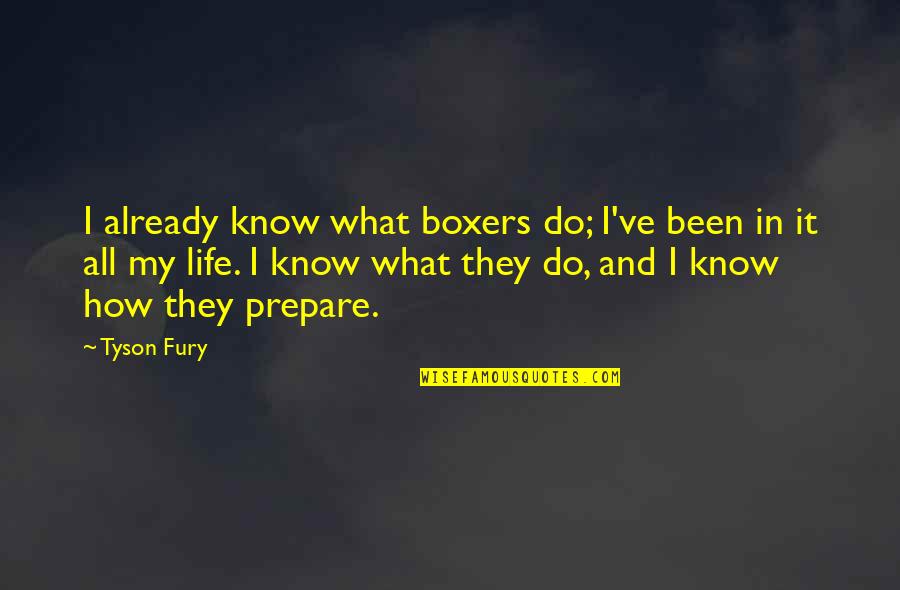 Know It All Quotes By Tyson Fury: I already know what boxers do; I've been