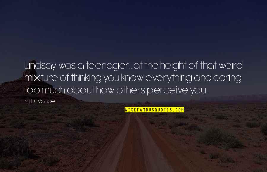 Know It All Teenager Quotes By J.D. Vance: Lindsay was a teenager...at the height of that