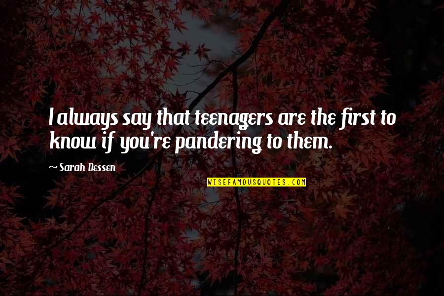 Know It All Teenager Quotes By Sarah Dessen: I always say that teenagers are the first