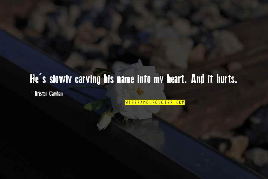 Know It Alls Quotes By Kristen Callihan: He's slowly carving his name into my heart.