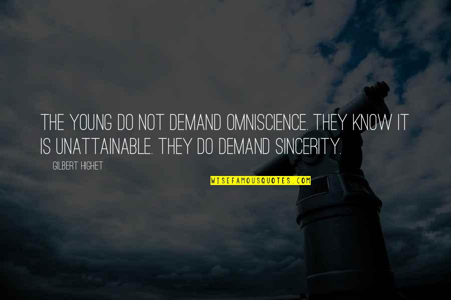 Know It Quotes By Gilbert Highet: The young do not demand omniscience. They know