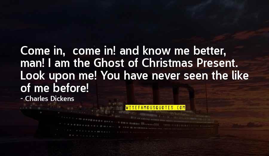 Know Me Better Quotes By Charles Dickens: Come in, come in! and know me better,