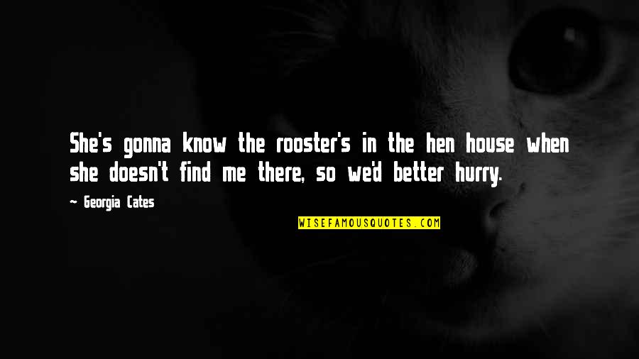 Know Me Better Quotes By Georgia Cates: She's gonna know the rooster's in the hen