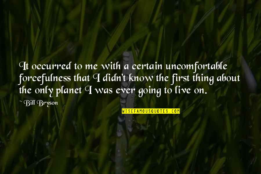 Know Me First Quotes By Bill Bryson: It occurred to me with a certain uncomfortable