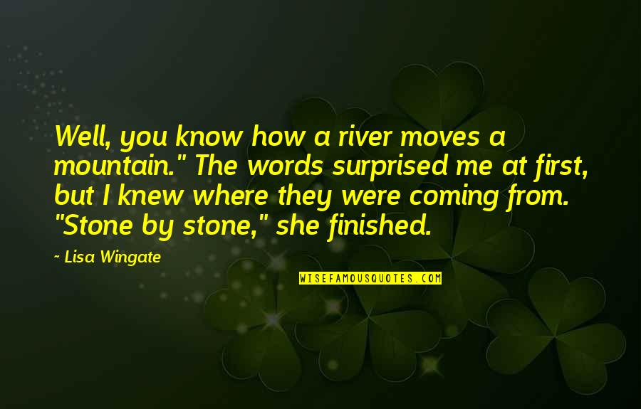 Know Me First Quotes By Lisa Wingate: Well, you know how a river moves a
