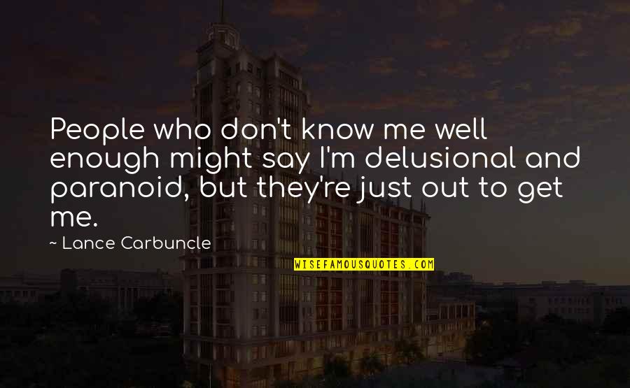 Know Me So Well Quotes By Lance Carbuncle: People who don't know me well enough might