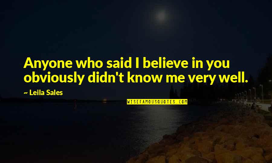 Know Me So Well Quotes By Leila Sales: Anyone who said I believe in you obviously