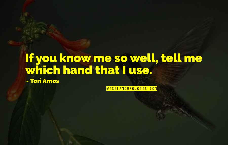 Know Me Too Well Quotes By Tori Amos: If you know me so well, tell me
