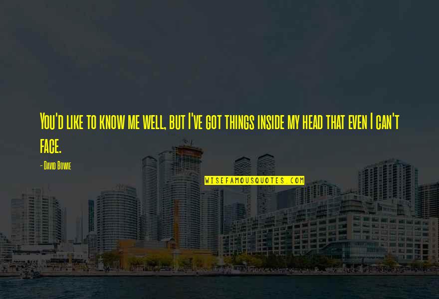 Know Me Well Quotes By David Bowie: You'd like to know me well, but I've Know Me Well Quotes By David Bowie: You'd like to know me well, but I've