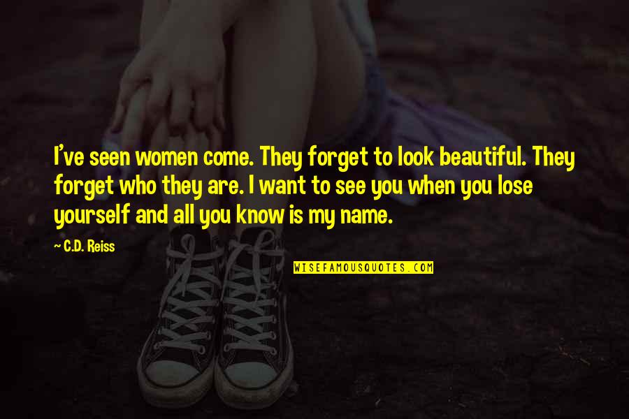 Know My Name Quotes By C.D. Reiss: I've seen women come. They forget to look