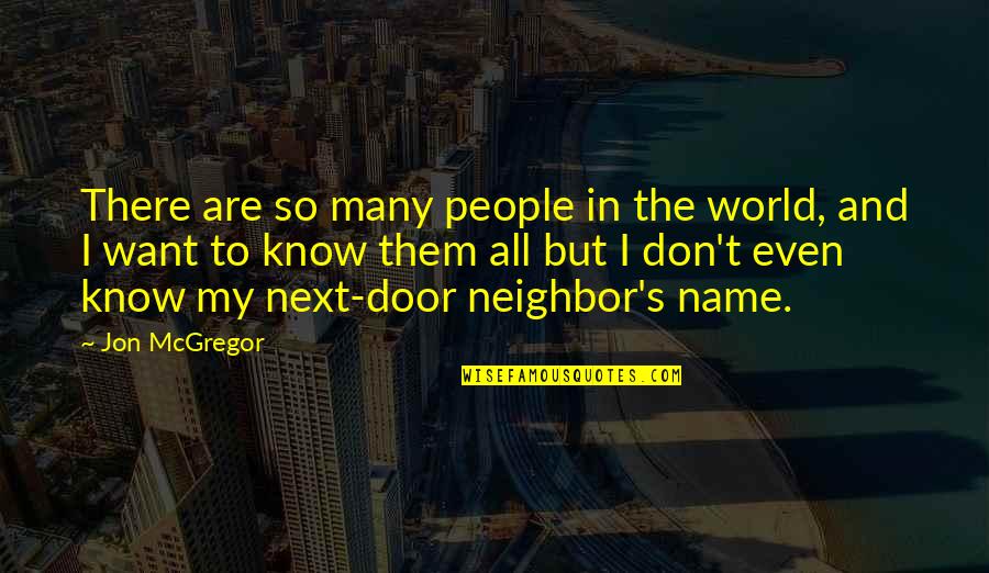 Know My Name Quotes By Jon McGregor: There are so many people in the world,
