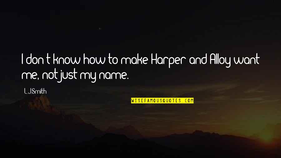 Know My Name Quotes By L.J.Smith: I don't know how to make Harper and