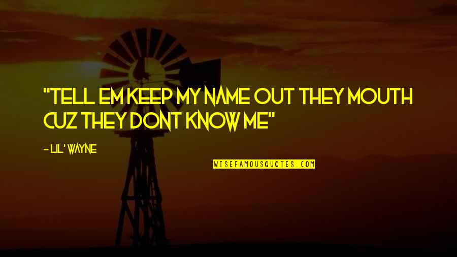 Know My Name Quotes By Lil' Wayne: "Tell em keep my name out they mouth