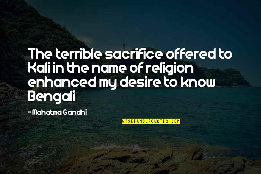 Know My Name Quotes By Mahatma Gandhi: The terrible sacrifice offered to Kali in the