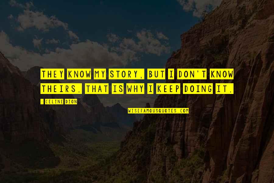 Know My Story Quotes By Celine Dion: They know my story, but I don't know