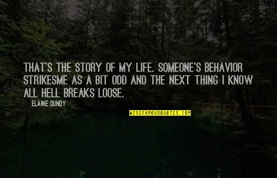 Know My Story Quotes By Elaine Dundy: That's the story of my life. Someone's behavior