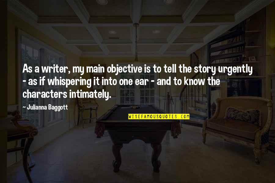 Know My Story Quotes By Julianna Baggott: As a writer, my main objective is to
