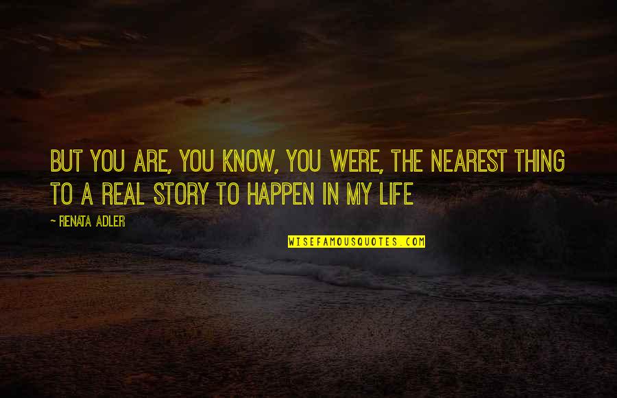 Know My Story Quotes By Renata Adler: But you are, you know, you were, the
