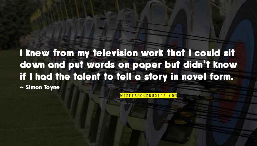 Know My Story Quotes By Simon Toyne: I knew from my television work that I
