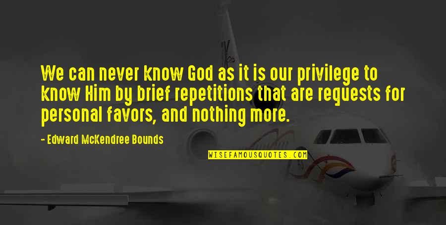 Know No Bounds Quotes By Edward McKendree Bounds: We can never know God as it is