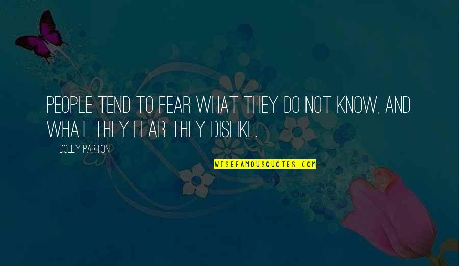 Know No Fear Quotes By Dolly Parton: People tend to fear what they do not
