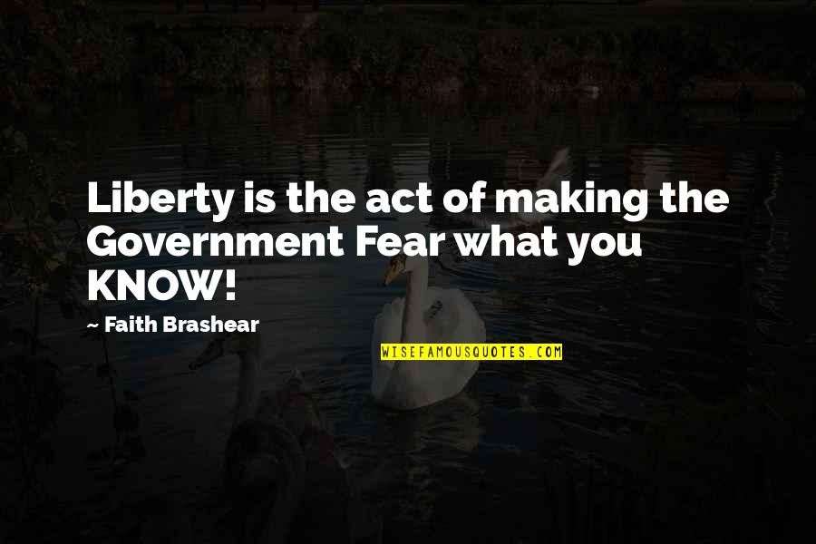 Know No Fear Quotes By Faith Brashear: Liberty is the act of making the Government