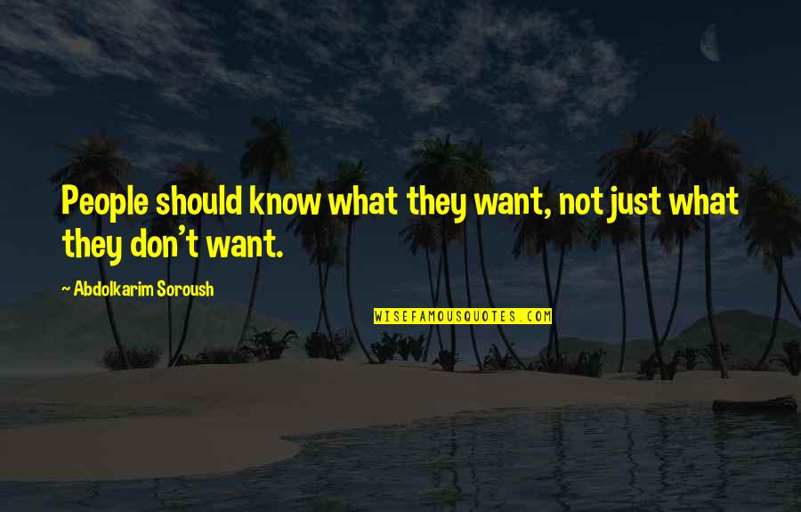 Know Not Quotes By Abdolkarim Soroush: People should know what they want, not just