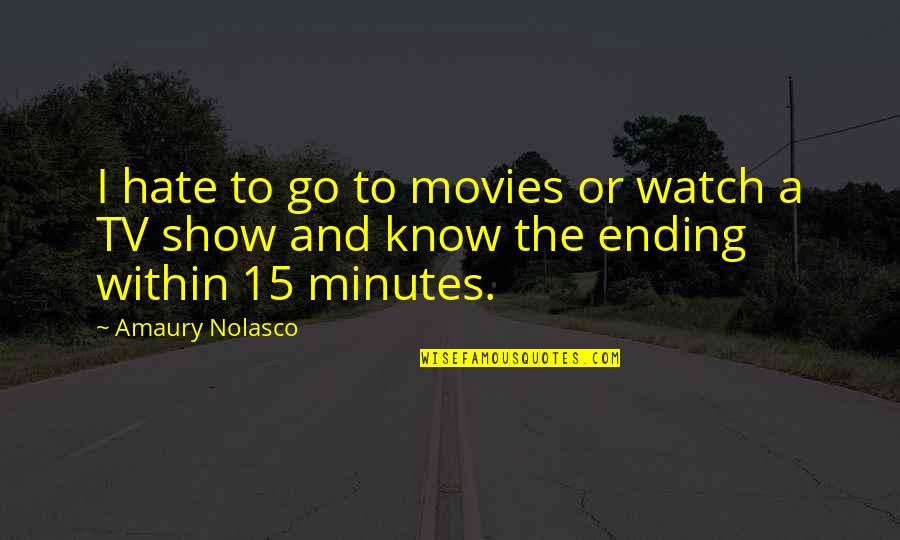 Know Or Go Quotes By Amaury Nolasco: I hate to go to movies or watch