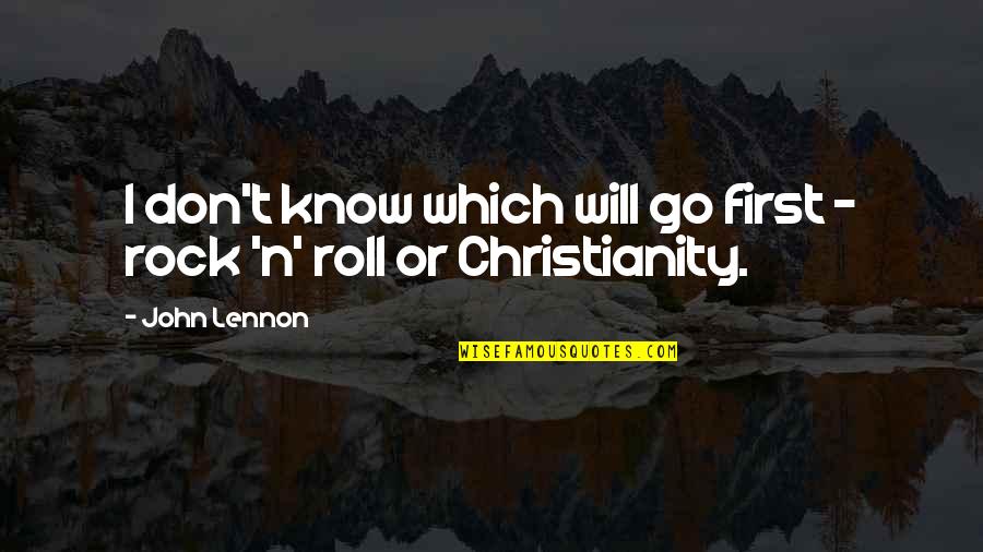 Know Or Go Quotes By John Lennon: I don't know which will go first -